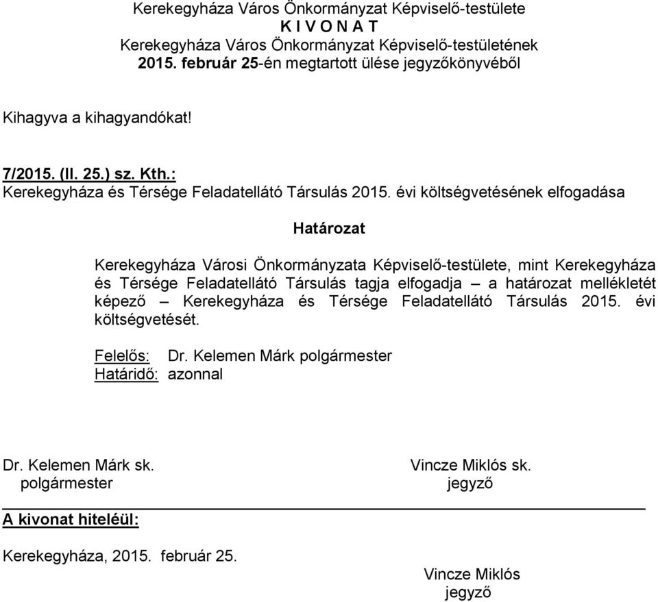 évi költségvetésének elfogadása Határozat Kerekegyháza Városi Önkormányzata Képviselő-testülete, mint Kerekegyháza és Térsége Feladatellátó Társulás tagja elfogadja a határozat