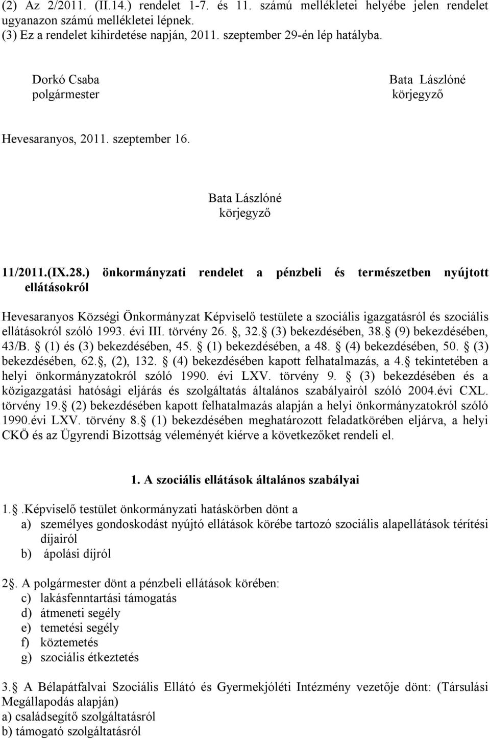 ) önkormányzati rendelet a pénzbeli és természetben nyújtott ellátásokról Hevesaranyos Községi Önkormányzat Képviselő testülete a szociális igazgatásról és szociális ellátásokról szóló 1993. évi III.