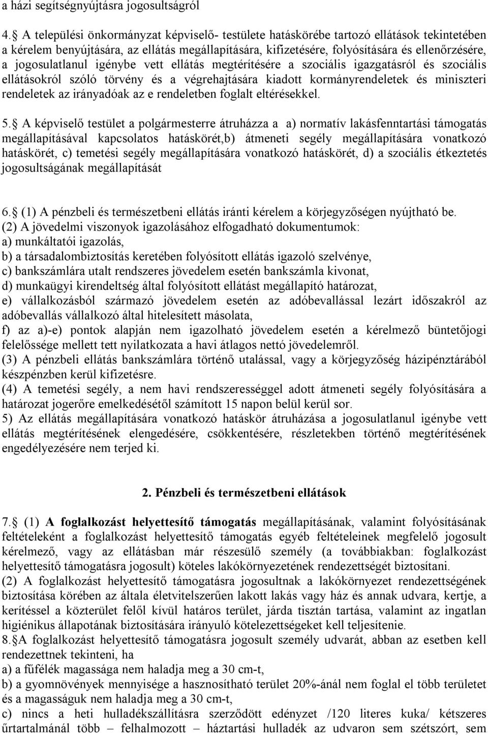 jogosulatlanul igénybe vett ellátás megtérítésére a szociális igazgatásról és szociális ellátásokról szóló törvény és a végrehajtására kiadott kormányrendeletek és miniszteri rendeletek az irányadóak