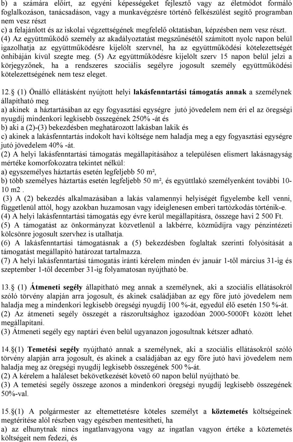 (4) Az együttműködő személy az akadályoztatást megszűnésétől számított nyolc napon belül igazolhatja az együttműködésre kijelölt szervnél, ha az együttműködési kötelezettségét önhibáján kívül szegte