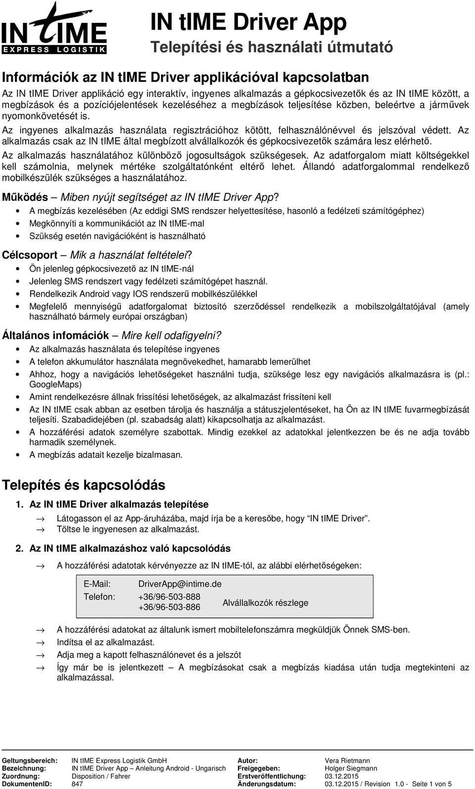 z alkalmazás csak az IN time által megbízott alvállalkozók és gépkocsivezetők számára lesz elérhető. z alkalmazás használatához különböző jogosultságok szükségesek.