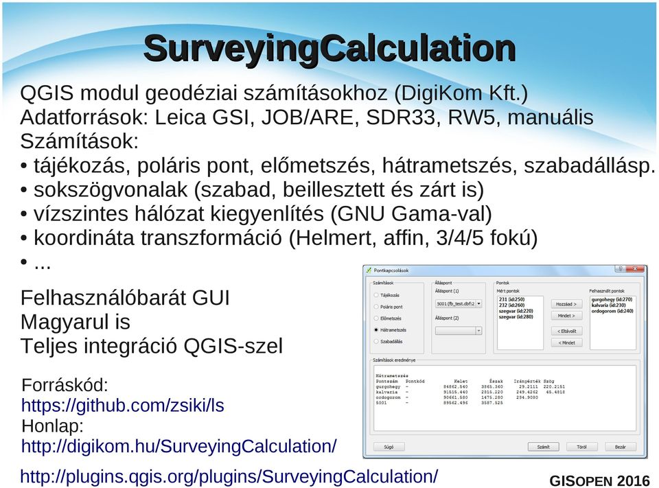 sokszögvonalak (szabad, beillesztett és zárt is) vízszintes hálózat kiegyenlítés (GNU Gama-val) koordináta transzformáció (Helmert, affin,