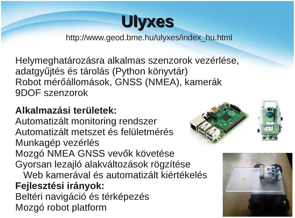 (NMEA), kamerák 9DOF szenzorok Alkalmazási területek: Automatizált monitoring rendszer Automatizált metszet és felületmérés