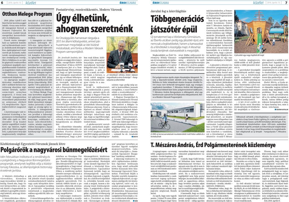 Ennek során támogatható az épületek homlokzati nyílászáróinak cseréje, homlokzatok hőszigetelése, épületgépészeti rendszerek (pl.