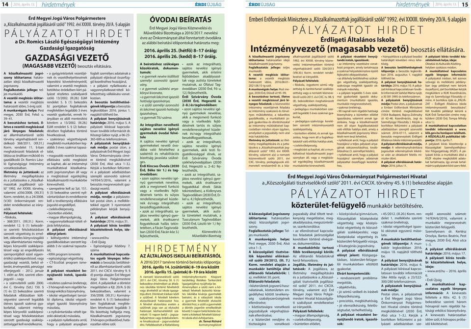 A közalkalmazotti jogviszony időtartama: határozatlan idejű közalkalmazotti jogviszony. Foglalkoztatás jellege: teljes munkaidő.