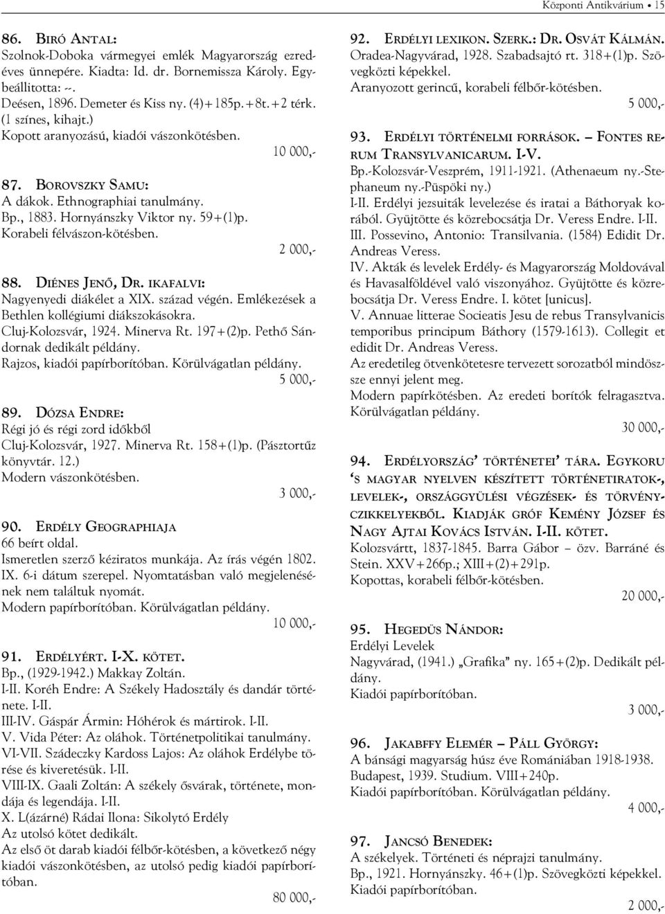 Korabeli félvászon-kötésben. 88. Diénes Jenő, Dr. ikafalvi: Nagyenyedi diákélet a XIX. század végén. Emlékezések a Bethlen kollégiumi diákszokásokra. Cluj-Kolozsvár, 1924. Minerva Rt. 197+(2)p.