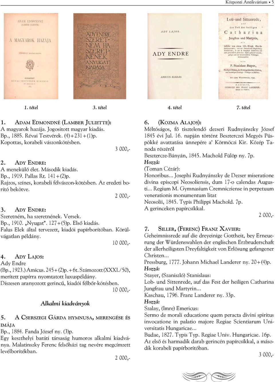 Ady Endre: Szeretném, ha szeretnének. Versek. Bp., 1910. Nyugat. 127+(5)p. Első kiadás. Falus Elek által tervezett, kiadói papírborítóban. Körülvágatlan példány. 4. Ady Lajos: Ady Endre (Bp., 1923.