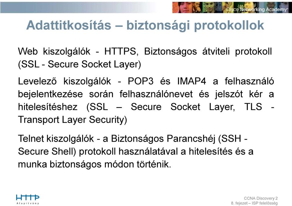 jelszót kér a hitelesítéshez (SSL Secure Socket Layer, TLS - Transport Layer Security) Telnet kiszolgálók - a