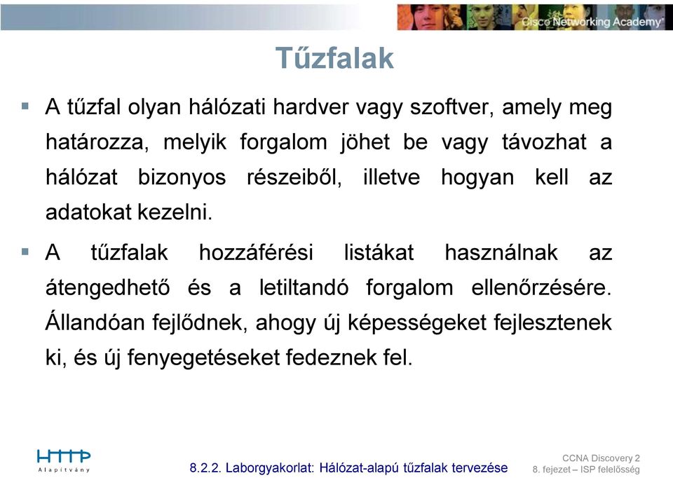 A tűzfalak hozzáférési listákat használnak az átengedhető és a letiltandó forgalom ellenőrzésére.