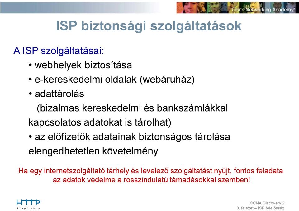 előfizetők adatainak biztonságos tárolása elengedhetetlen követelmény Ha egy internetszolgáltató