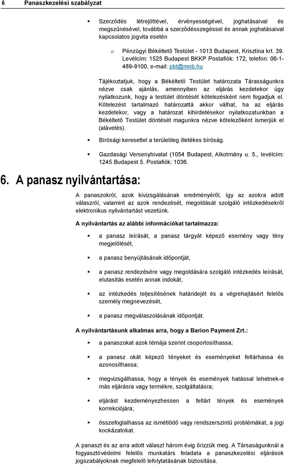 Testület - 1013 Budapest, Krisztina krt. 39. Levélcím: 1525 Budapest BKKP Postafiók: 172, telefon: 06-1- 489-9100, e-mail: pbt@mnb.