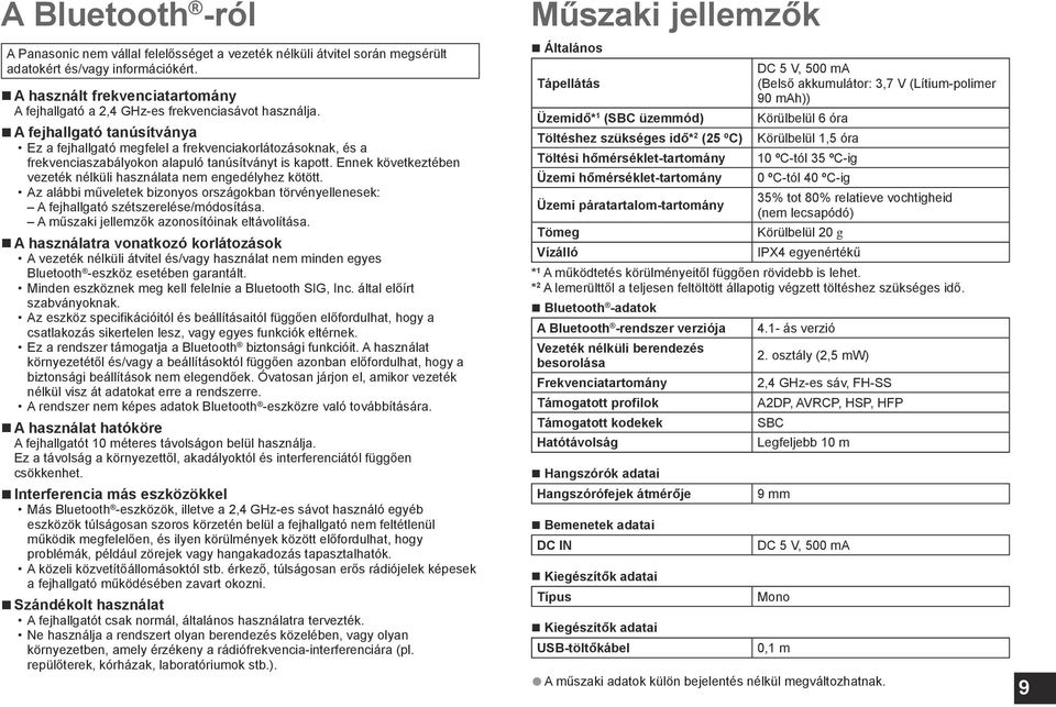 A fejhallgató tanúsítványa Ez a fejhallgató megfelel a frekvenciakorlátozásoknak, és a frekvenciaszabályokon alapuló tanúsítványt is kapott.