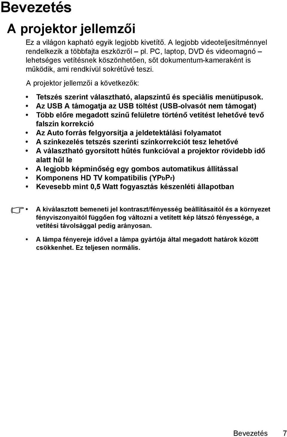 A projektor jellemzői a következők: Tetszés szerint választható, alapszintű és speciális menütípusok.