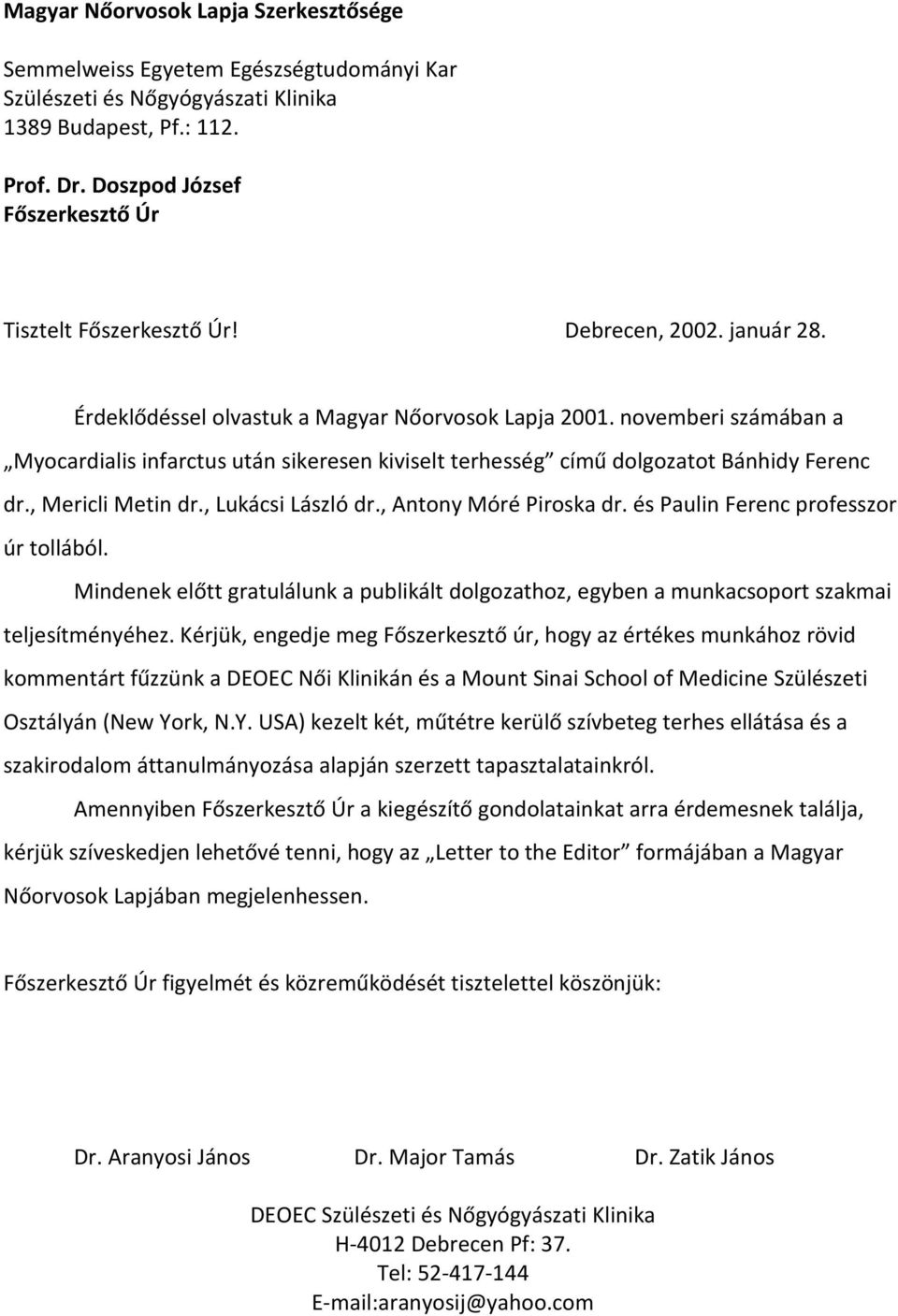 novemberi számában a Myocardialis infarctus után sikeresen kiviselt terhesség című dolgozatot Bánhidy Ferenc dr., Mericli Metin dr., Lukácsi László dr., Antony Móré Piroska dr.