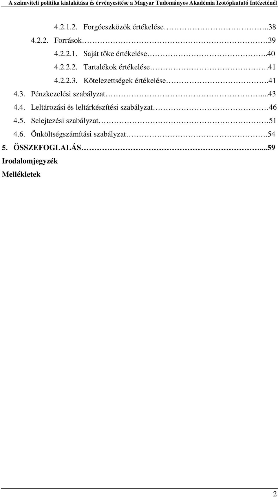 ..43 4.4. Leltározási és leltárkészítési szabályzat 46 4.5. Selejtezési szabályzat 51 4.6. Önköltségszámítási szabályzat.