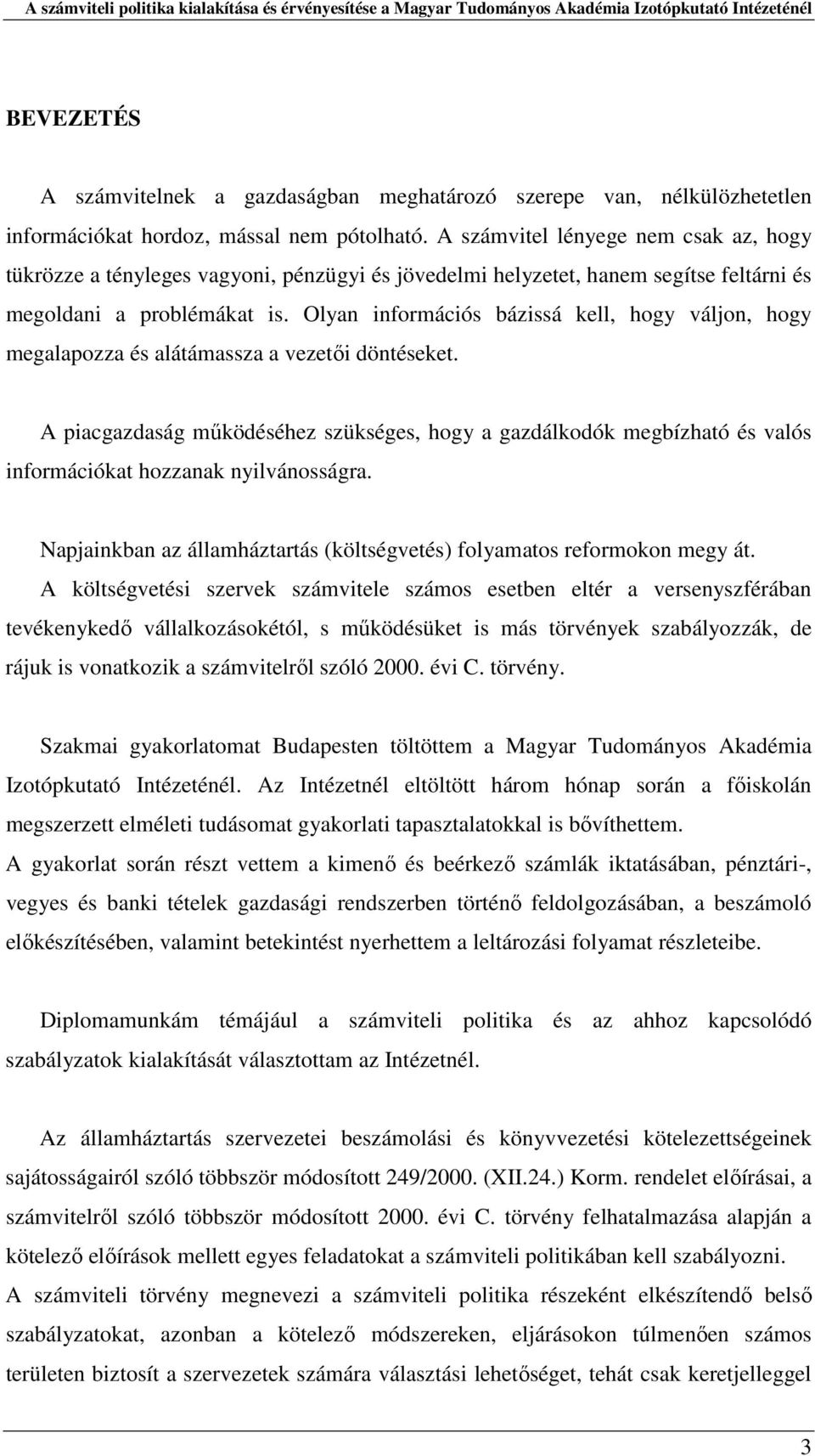 Olyan információs bázissá kell, hogy váljon, hogy megalapozza és alátámassza a vezetői döntéseket.