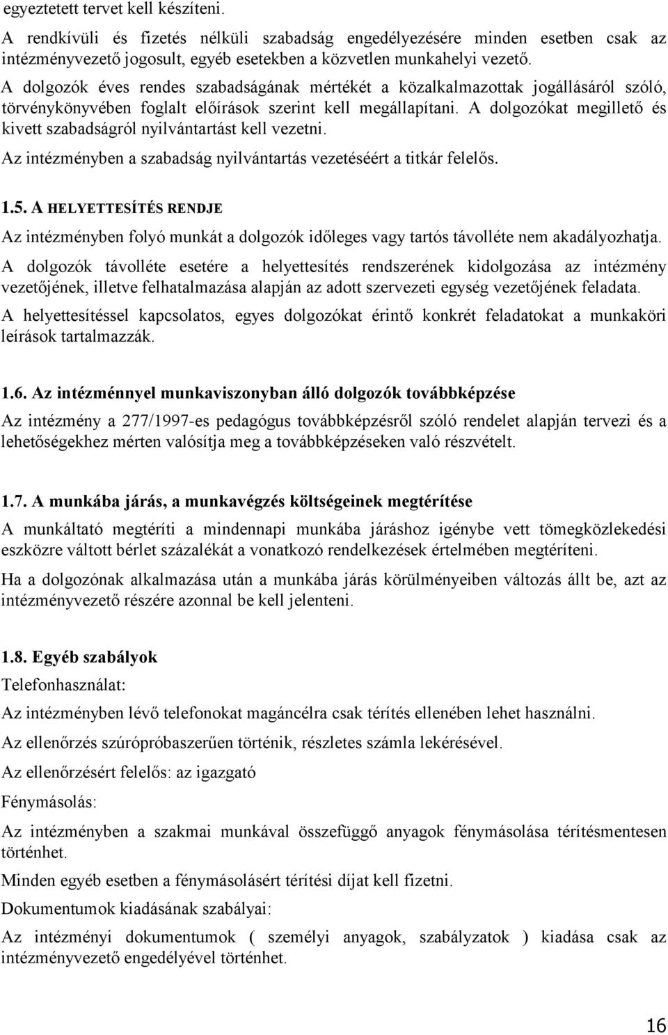 A dolgozókat megillető és kivett szabadságról nyilvántartást kell vezetni. Az intézményben a szabadság nyilvántartás vezetéséért a titkár felelős. 1.5.