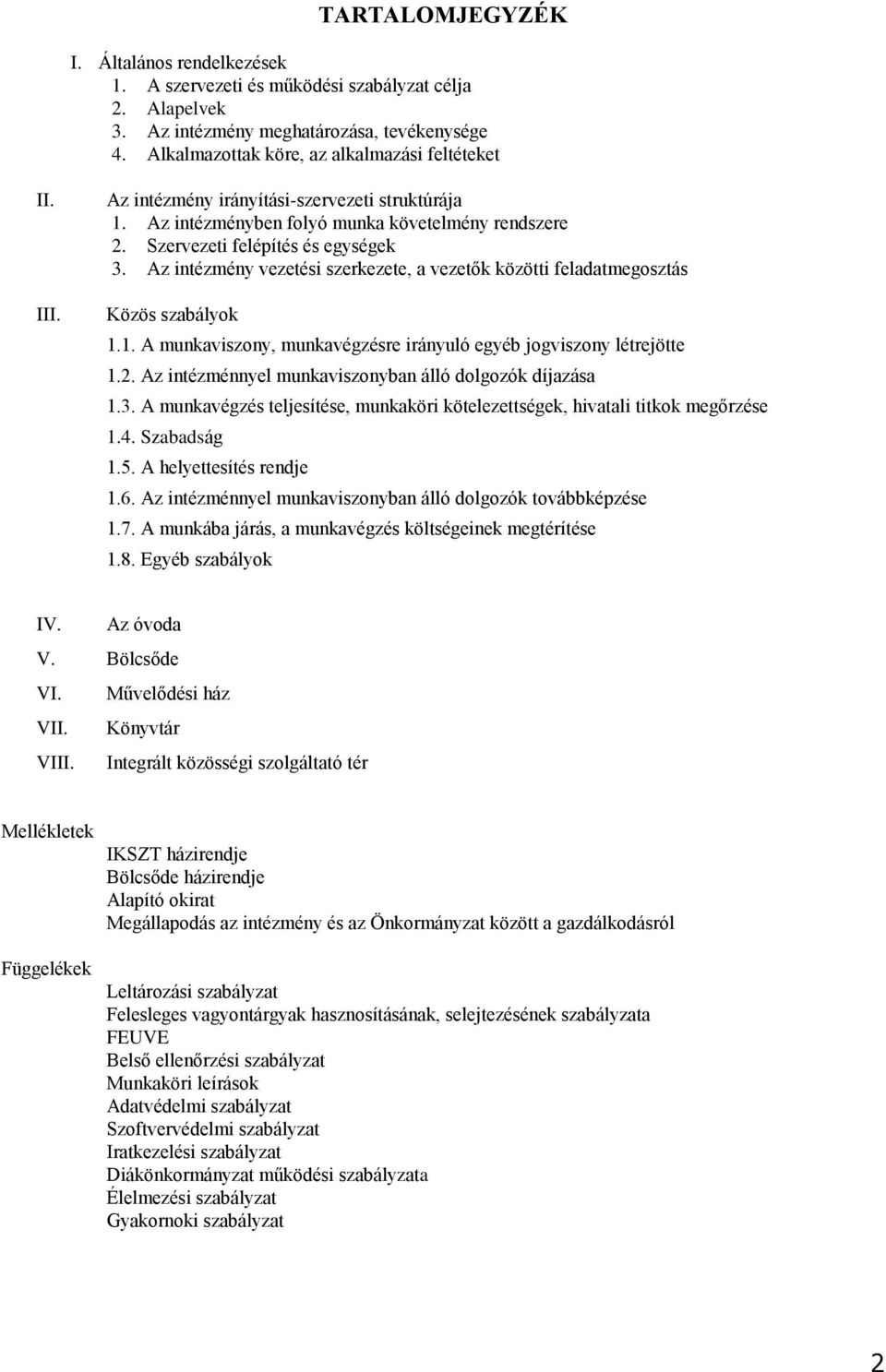 Az intézmény vezetési szerkezete, a vezetők közötti feladatmegosztás Közös szabályok 1.1. A munkaviszony, munkavégzésre irányuló egyéb jogviszony létrejötte 1.2.