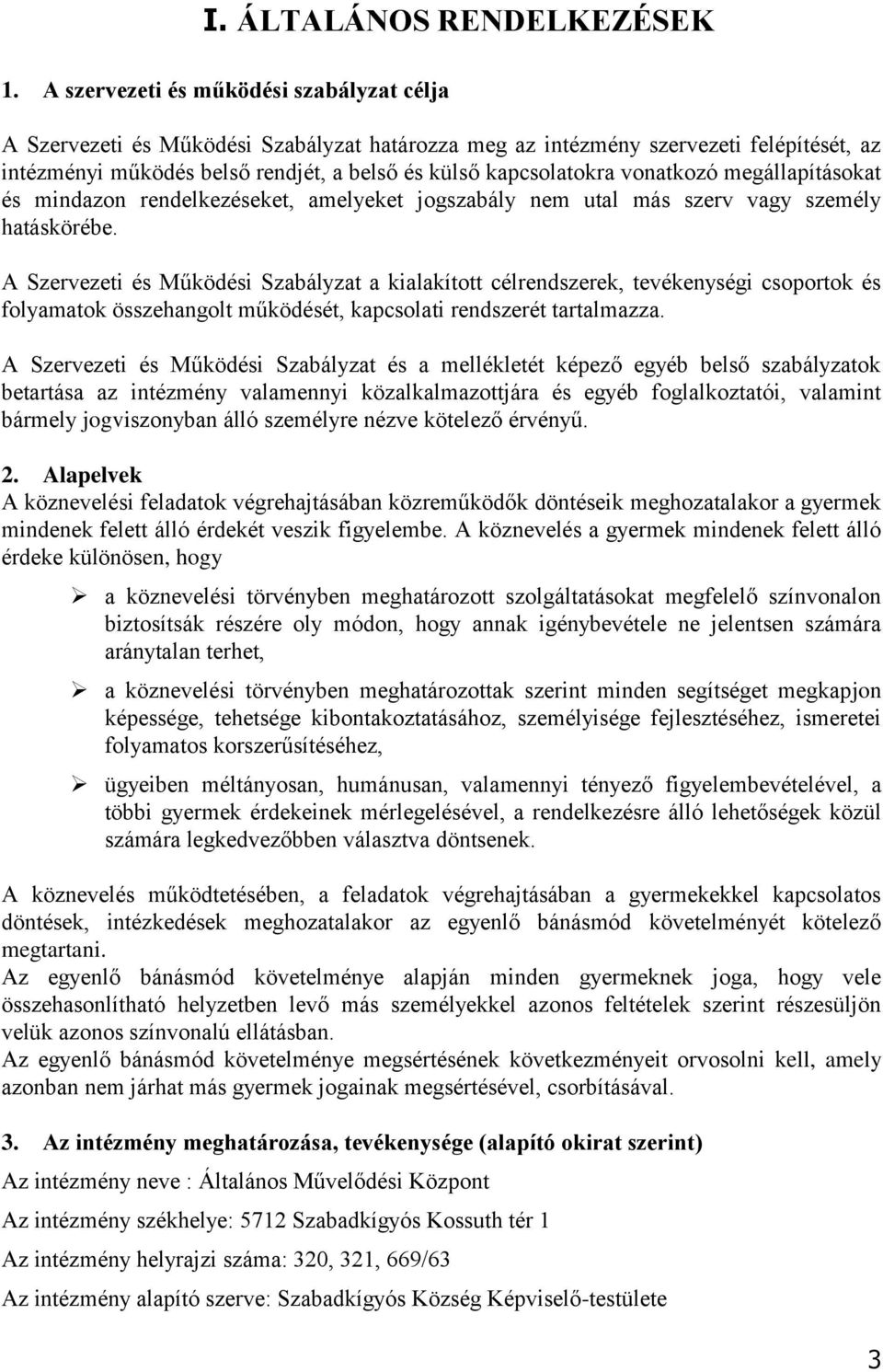 vonatkozó megállapításokat és mindazon rendelkezéseket, amelyeket jogszabály nem utal más szerv vagy személy hatáskörébe.