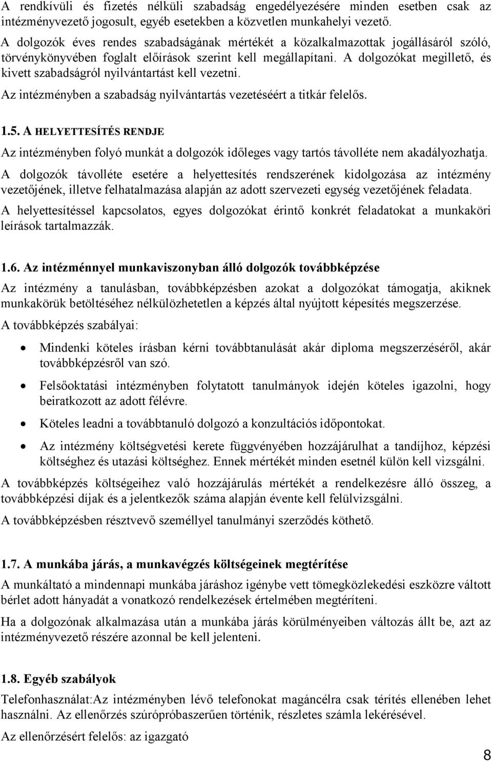 A dolgozókat megillető, és kivett szabadságról nyilvántartást kell vezetni. Az intézményben a szabadság nyilvántartás vezetéséért a titkár felelős. 1.5.