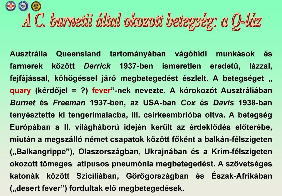 csirkeembrióba oltva. A betegség Európában a II.