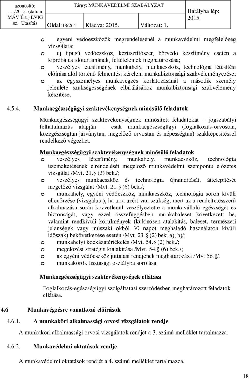 meghatározása; veszélyes létesítmény, munkahely, munkaeszköz, technológia létesítési előírása alól történő felmentési kérelem munkabiztonsági szakvéleményezése; az egyszemélyes munkavégzés