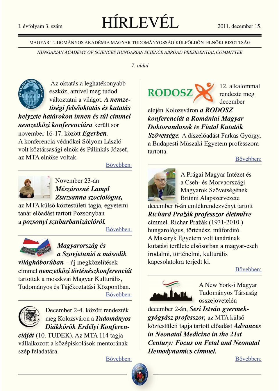 November 23-án Mészárosné Lampl a Magyarország és a Szovjetunió a második világháborúban új megközelítések címmel nemzetközi történészkonferenciát tartottak a moszkvai Magyar Kulturális, Tudományos