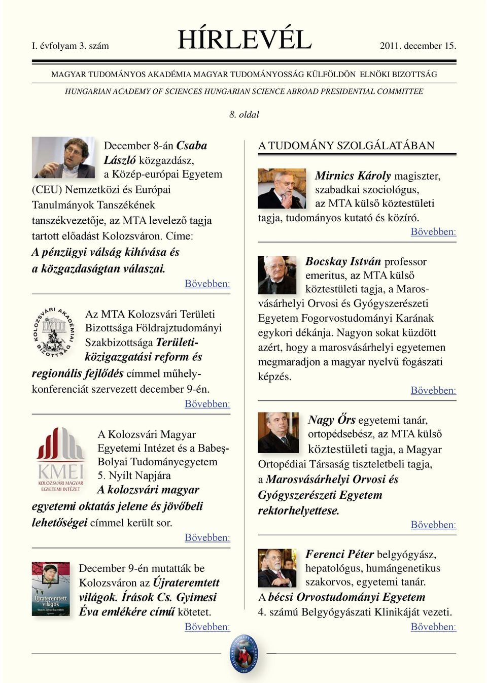 December 9-én mutatták be Kolozsváron az Újrateremtett kötetet. A TUDOMÁNY SZOLGÁLATÁBAN Mirnics Károly magiszter, szabadkai szociológus, tagja, tudományos kutató és közíró.