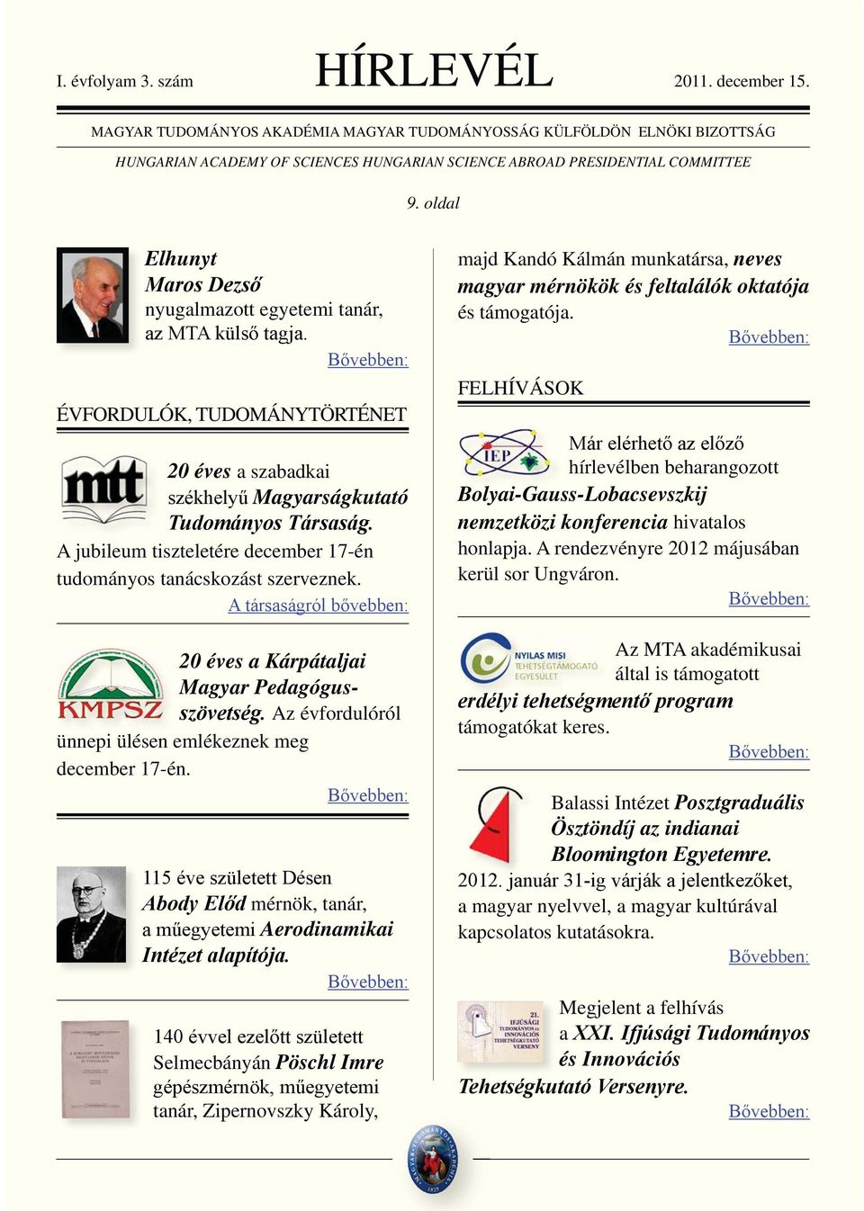 mérnök, tanár, Aerodinamikai Selmecbányán Pöschl Imre tanár, Zipernovszky Károly, majd Kandó Kálmán munkatársa, neves magyar mérnökök és feltalálók oktatója és támogatója.