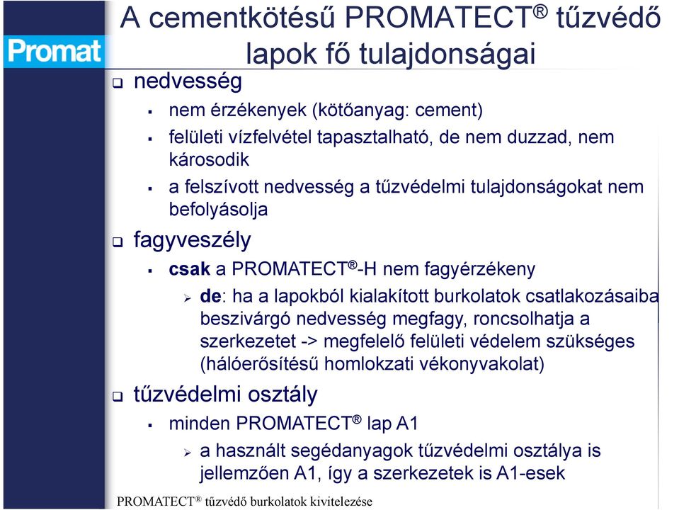 burkolatok csatlakozásaiba beszivárgó nedvesség megfagy, roncsolhatja a szerkezetet -> megfelelő felületi védelem szükséges (hálóerősítésű homlokzati