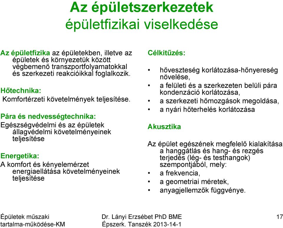 Pára és nedvességtechnika: Egészségvédelmi és az épületek állagvédelmi követelményeinek teljesítése Energetika: A komfort és kényelemérzet energiaellátása követelményeinek teljesítése Célkitűzés: