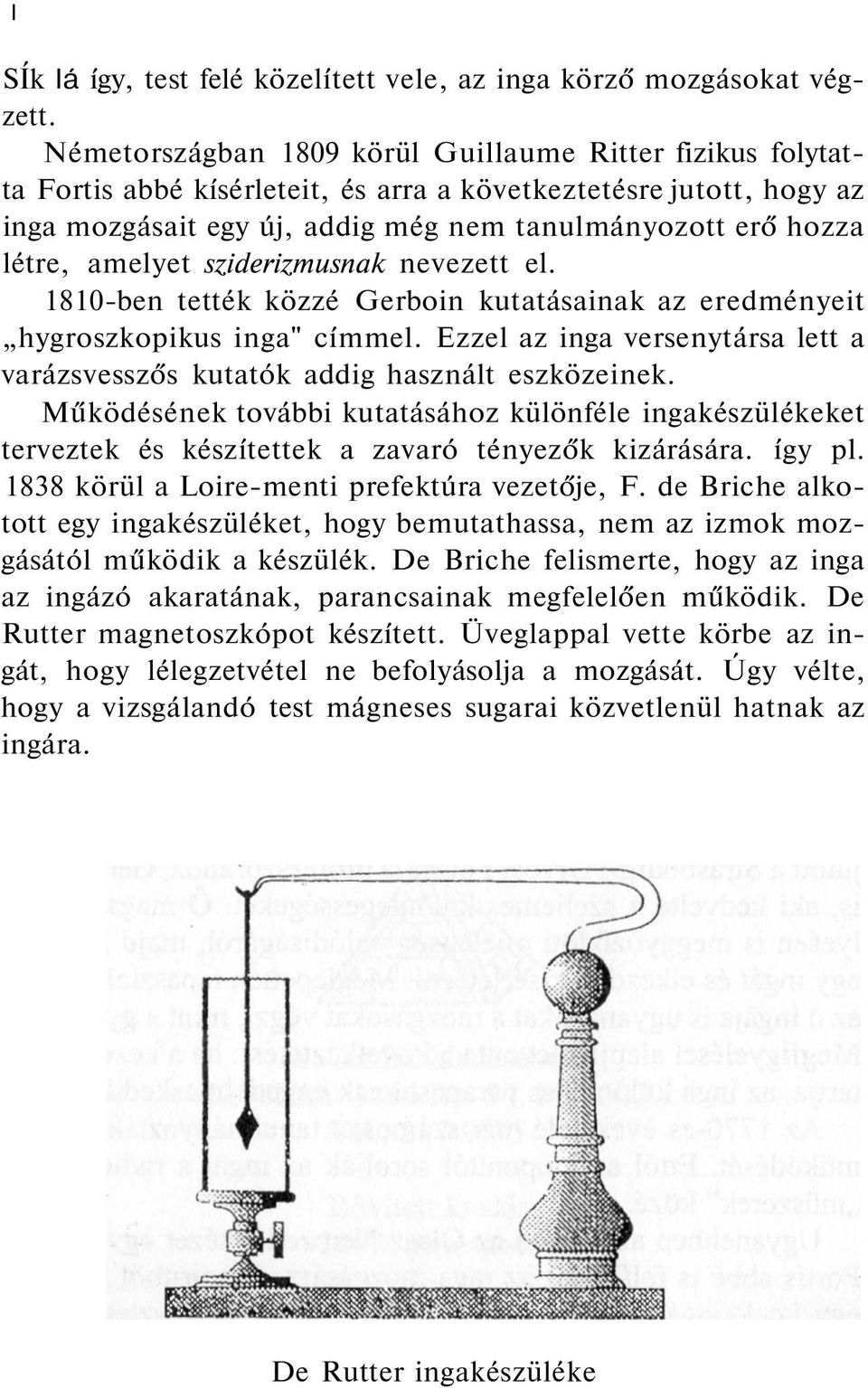 amelyet sziderizmusnak nevezett el. 1810-ben tették közzé Gerboin kutatásainak az eredményeit hygroszkopikus inga" címmel.