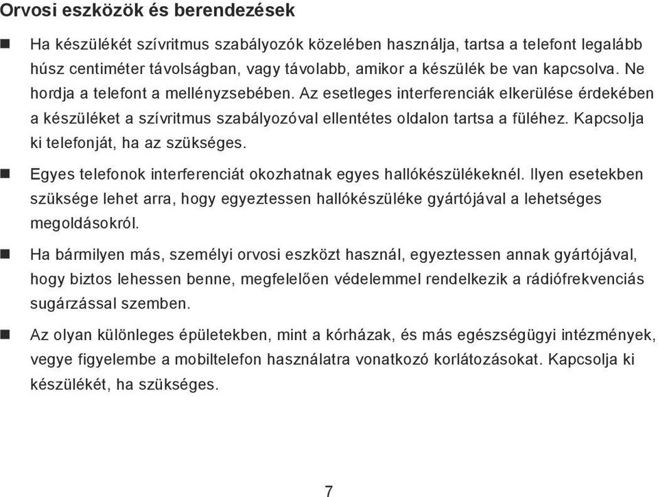 Kapcsolja ki telefonját, ha az szükséges. Egyes telefonok interferenciát okozhatnak egyes hallókészülékeknél.