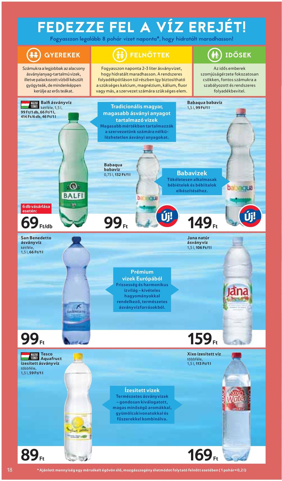 Fogyasszon naponta 2-3 liter ásványvizet, hogy hidratált maradhasson.