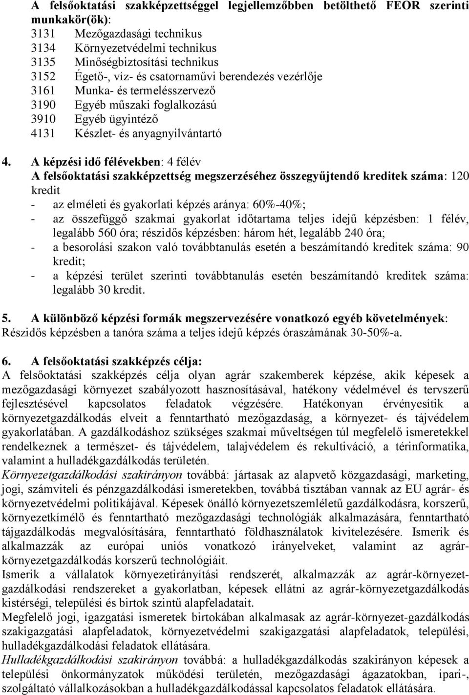 A képzési idő félévekben: 4 félév A felsőoktatási szakképzettség megszerzéséhez összegyűjtendő kreditek száma: 120 kredit - az elméleti és gyakorlati képzés aránya: 60%-40%; - az összefüggő szakmai