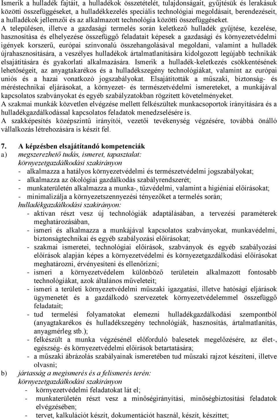 A településen, illetve a gazdasági termelés során keletkező hulladék gyűjtése, kezelése, hasznosítása és elhelyezése összefüggő feladatait képesek a gazdasági és környezetvédelmi igények korszerű,