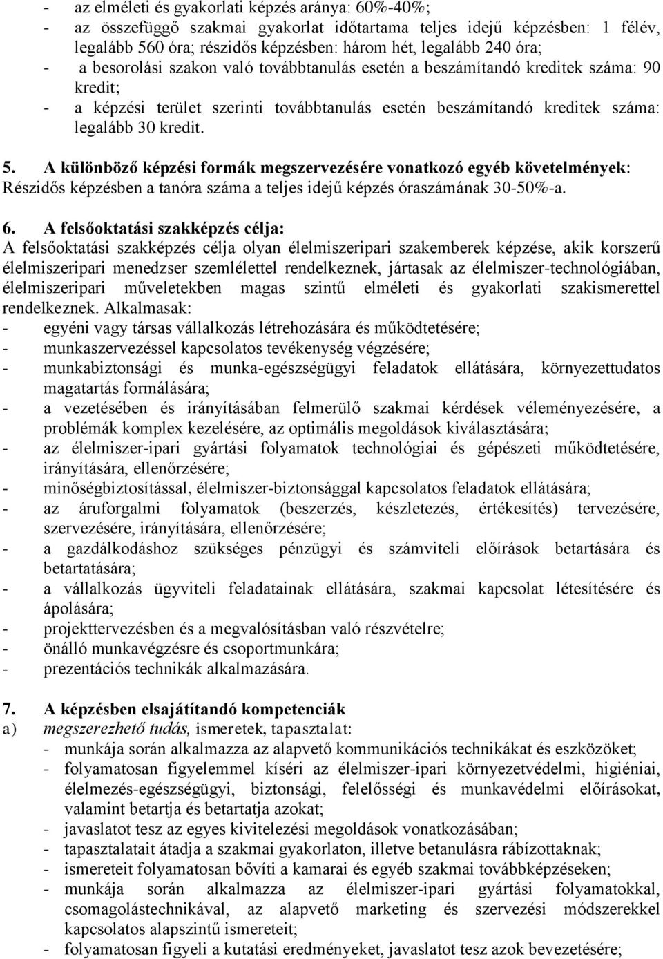 A különböző képzési formák megszervezésére vonatkozó egyéb követelmények: Részidős képzésben a tanóra száma a teljes idejű képzés óraszámának 30-50%-a. 6.