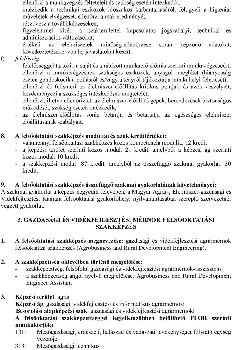 során képződő adatokat, következtetéseket von le, javaslatokat készít; f) felelősség: - felelősséggel tartozik a saját és a rábízott munkaerő előírás szerinti munkavégzéséért; - ellenőrzi a