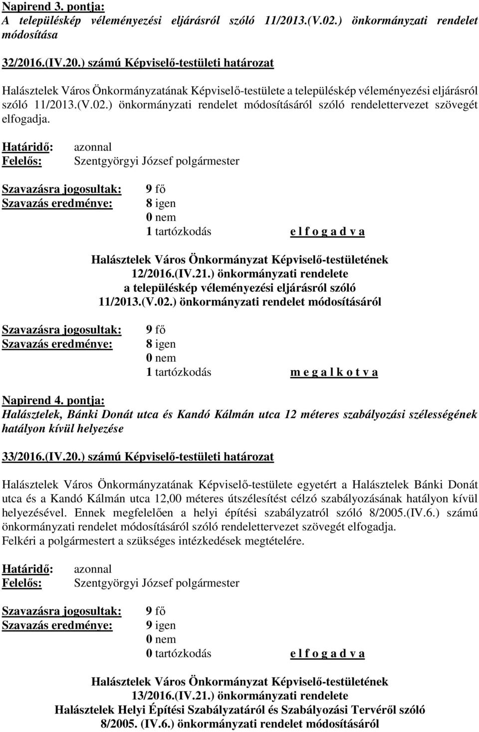 (V.02.) önkormányzati rendelet módosításáról szóló rendelettervezet szövegét elfogadja. 8 igen 1 tartózkodás e l f o g a d v a Halásztelek Város Önkormányzat Képviselő-testületének 12/2016.(IV.21.