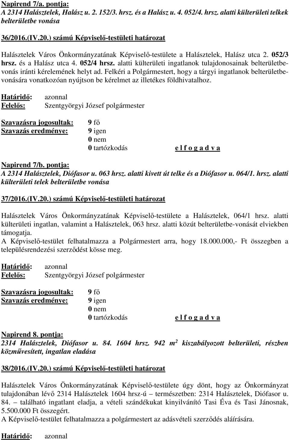 alatti külterületi ingatlanok tulajdonosainak belterületbevonás iránti kérelemének helyt ad.