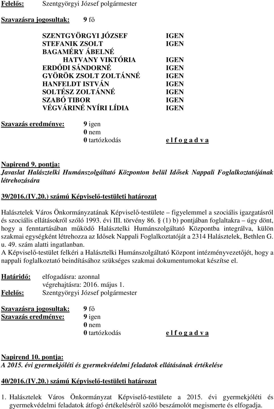 6.(IV.20.) számú Képviselő-testületi határozat Halásztelek Város Önkormányzatának Képviselő-testülete figyelemmel a szociális igazgatásról és szociális ellátásokról szóló 1993. évi III. törvény 86.