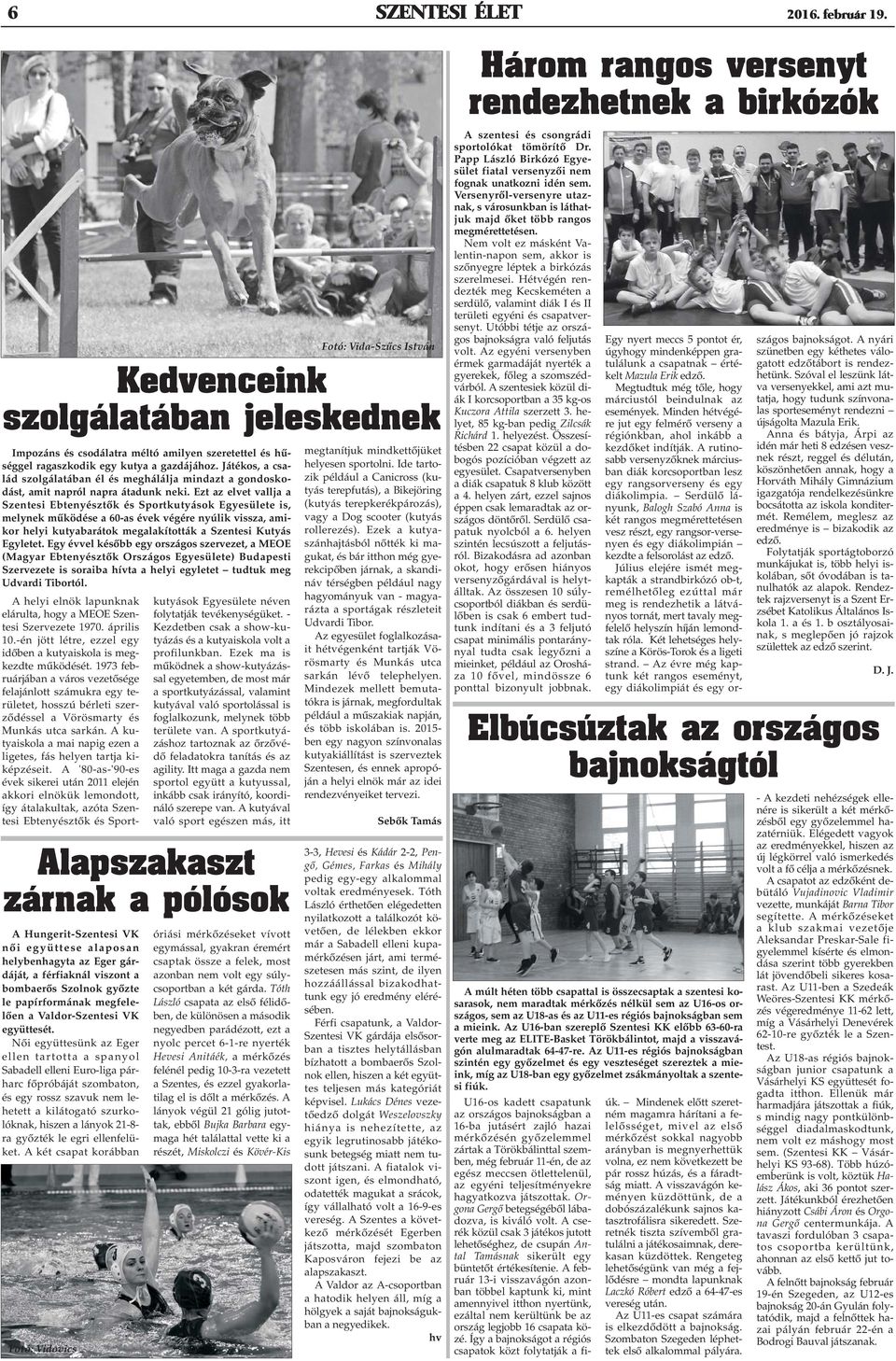Ezt az elvet vallja a Szentesi Ebtenyésztõk és Sportkutyások Egyesülete is, melynek mûködése a 60-as évek végére nyúlik vissza, amikor helyi kutyabarátok megalakították a Szentesi Kutyás Egyletet.