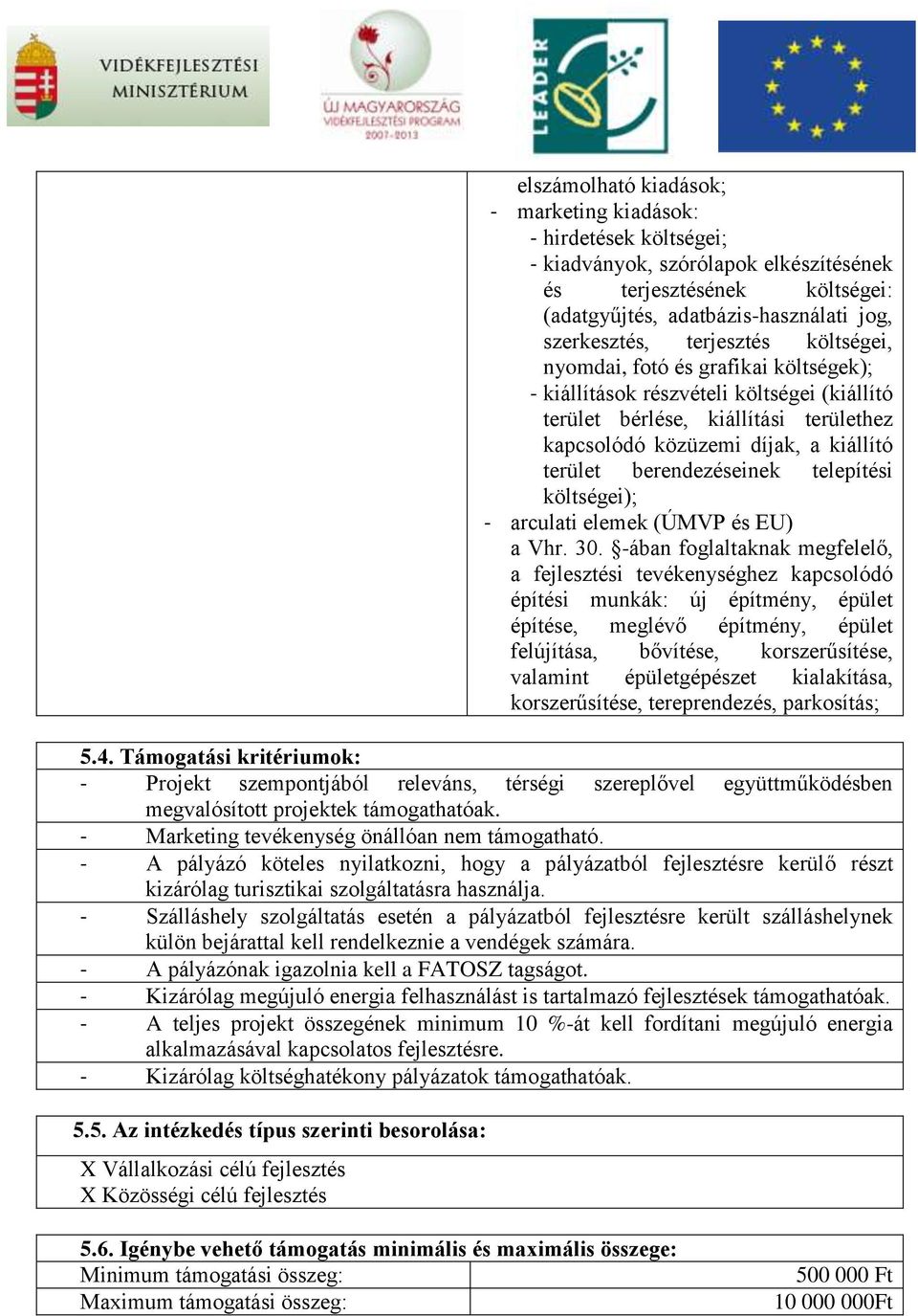 berendezéseinek telepítési költségei); - arculati elemek (ÚMVP és EU) a Vhr. 30.