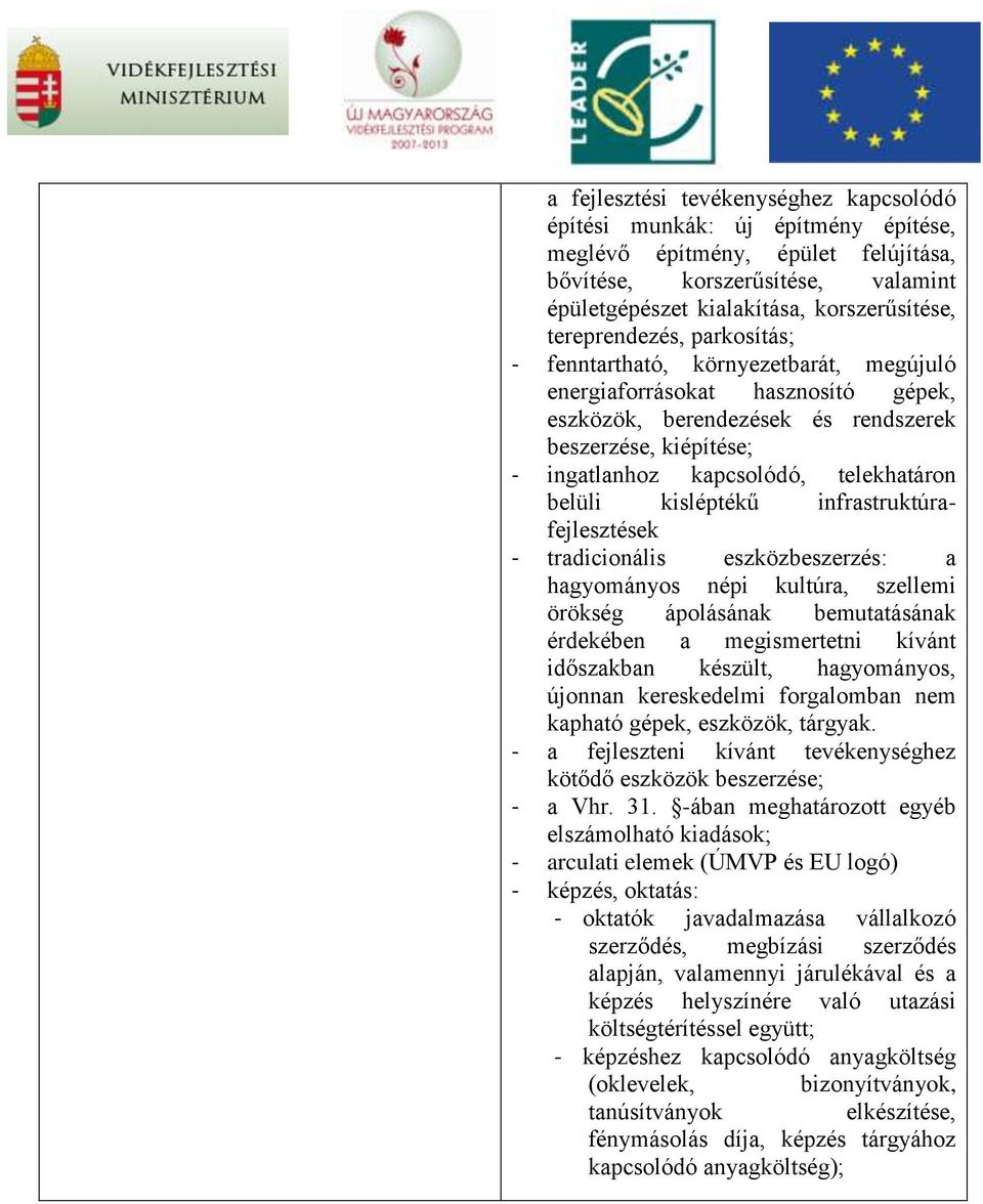 telekhatáron belüli kisléptékű infrastruktúrafejlesztések - tradicionális eszközbeszerzés: a hagyományos népi kultúra, szellemi örökség ápolásának bemutatásának érdekében a megismertetni kívánt