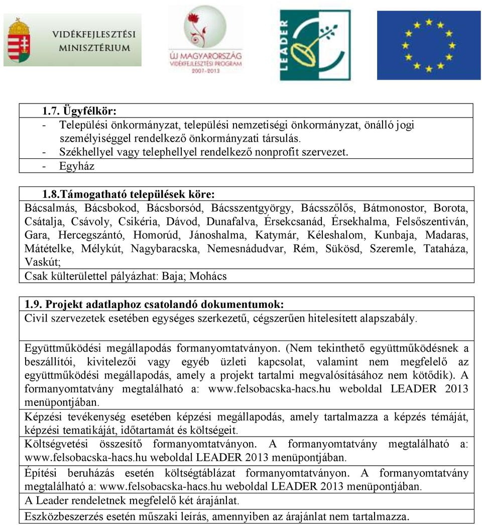 Támogatható települések köre: Bácsalmás, Bácsbokod, Bácsborsód, Bácsszentgyörgy, Bácsszőlős, Bátmonostor, Borota, Csátalja, Csávoly, Csikéria, Dávod, Dunafalva, Érsekcsanád, Érsekhalma,