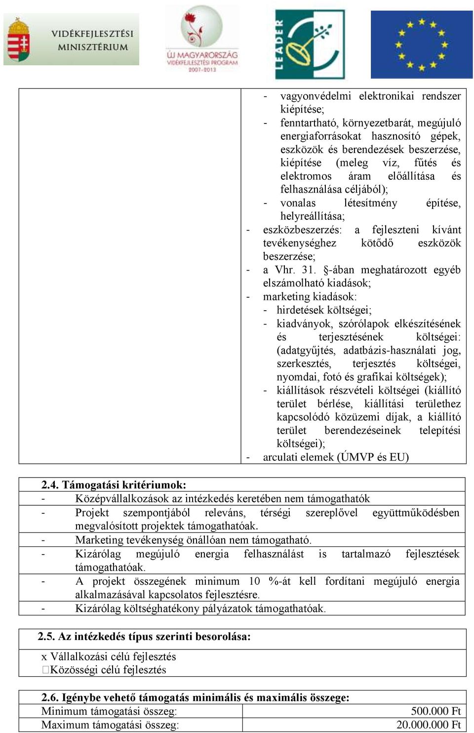 -ában meghatározott egyéb elszámolható kiadások; - marketing kiadások: - hirdetések költségei; - kiadványok, szórólapok elkészítésének és terjesztésének költségei: (adatgyűjtés, adatbázis-használati