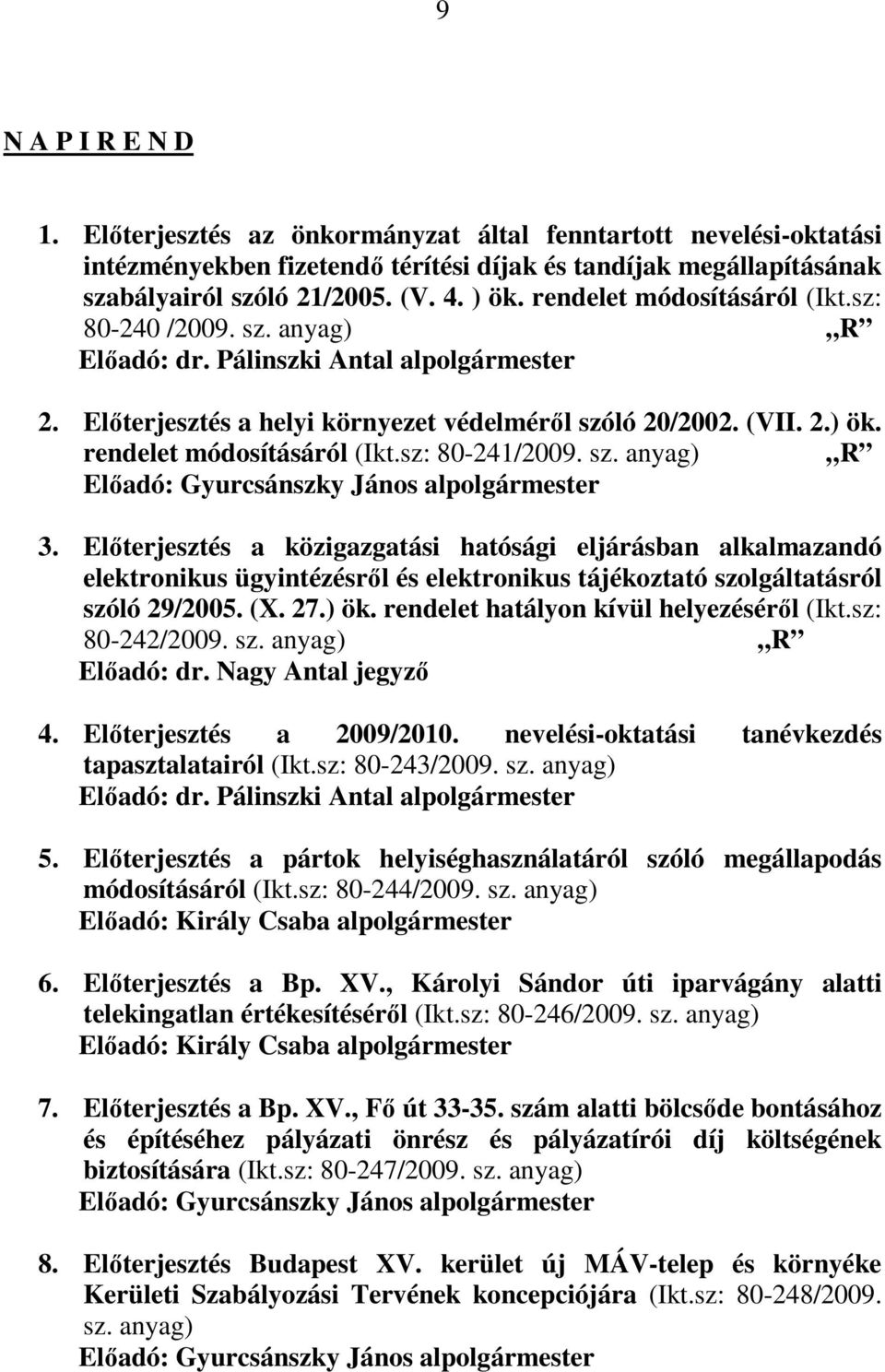 rendelet módosításáról (Ikt.sz: 80-241/2009. sz. anyag) R Elıadó: Gyurcsánszky János alpolgármester 3.
