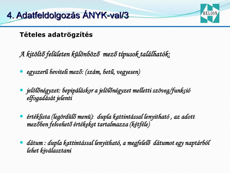 szöveg/funkció elfogadását jelenti értéklista (legördülő menü): dupla kattintással lenyitható, az adott mezőben