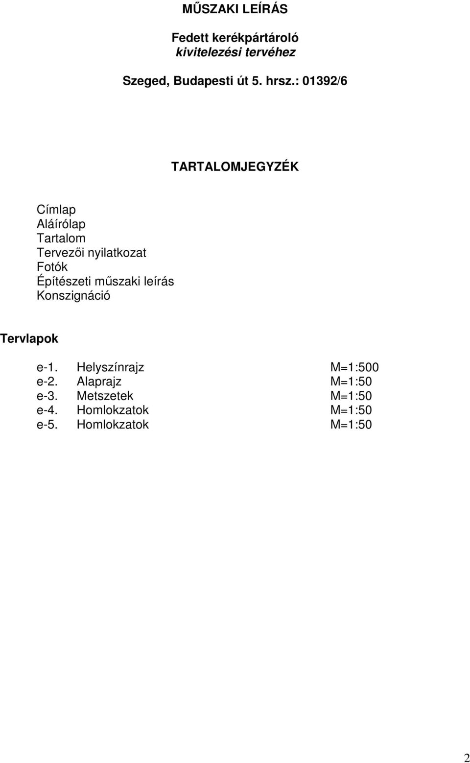 Építészeti műszaki leírás Konszignáció Tervlapok e-1. Helyszínrajz M=1:500 e-2.