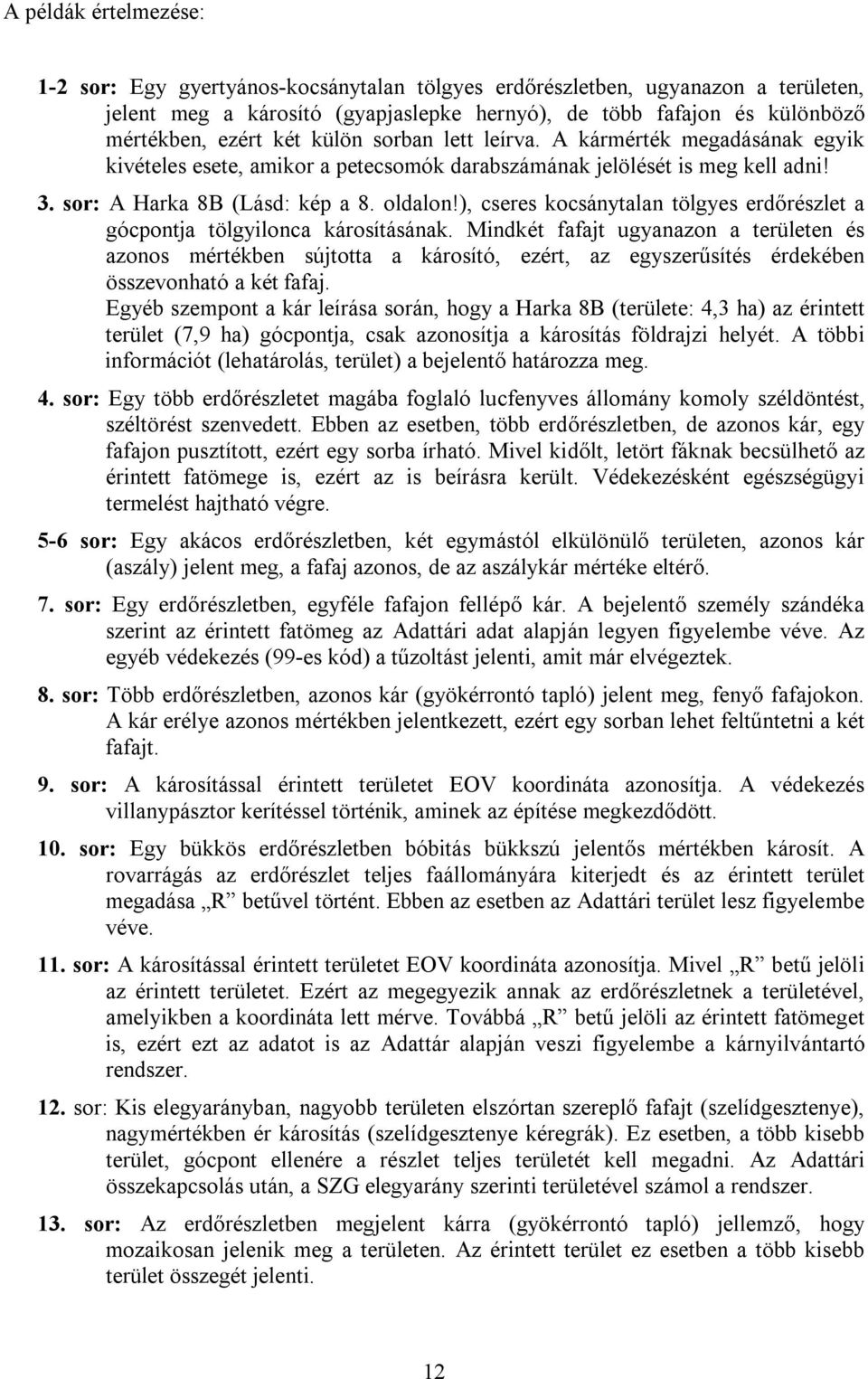 ), cseres kocsánytalan tölgyes erdőrészlet a gócpontja tölgyilonca károsításának.